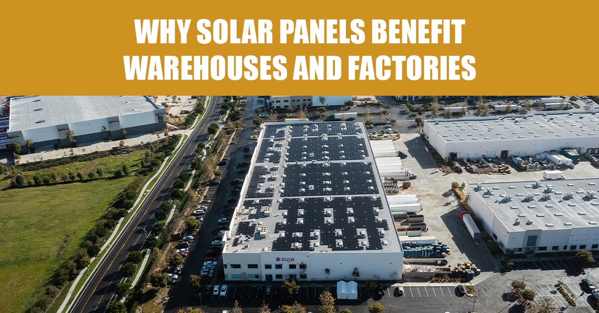 Why Solar Panels Benefit Warehouses and Factories